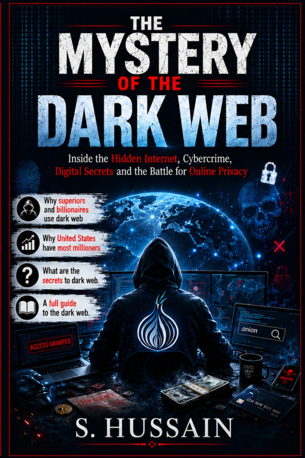 THE MYSTERY OF THE DARK WEB: Inside the Hidden Internet, Cybercrime, Digital Secrets and the Battle for Online Privacy