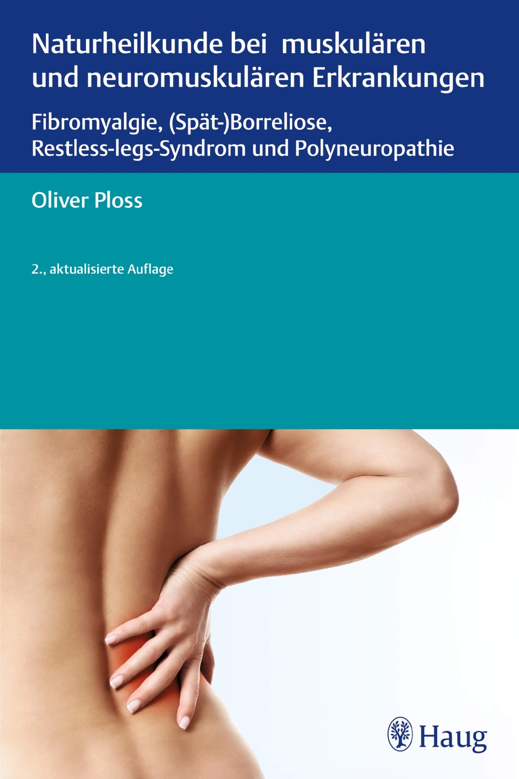 Naturheilkunde bei muskulären und neuromuskulären Erkrankungen: Fibromyalgie, (Spät-)Borreliose, Restless-legs-Syndrom und Polyneuropathie