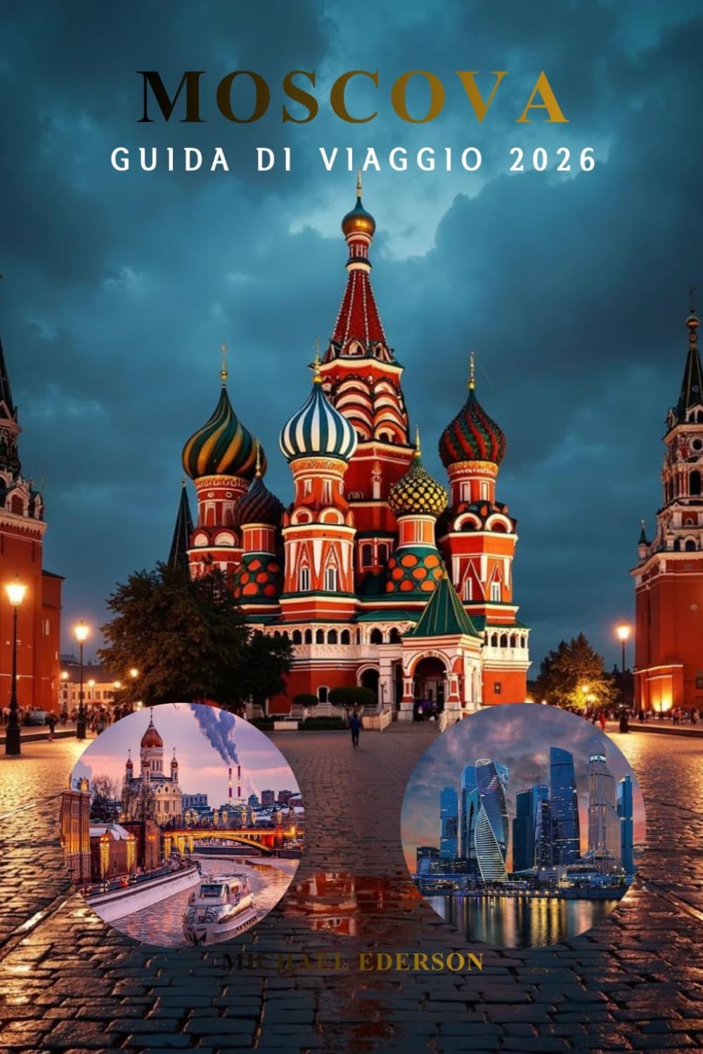 MOSCOVA GUIDA DI VIAGGIO 2026: Le principali cose da fare, gioielli nascosti, itinerari, viaggi economici, luoghi di interesse, musei, sistema della ... e gite giornaliere per visitatori alla prima