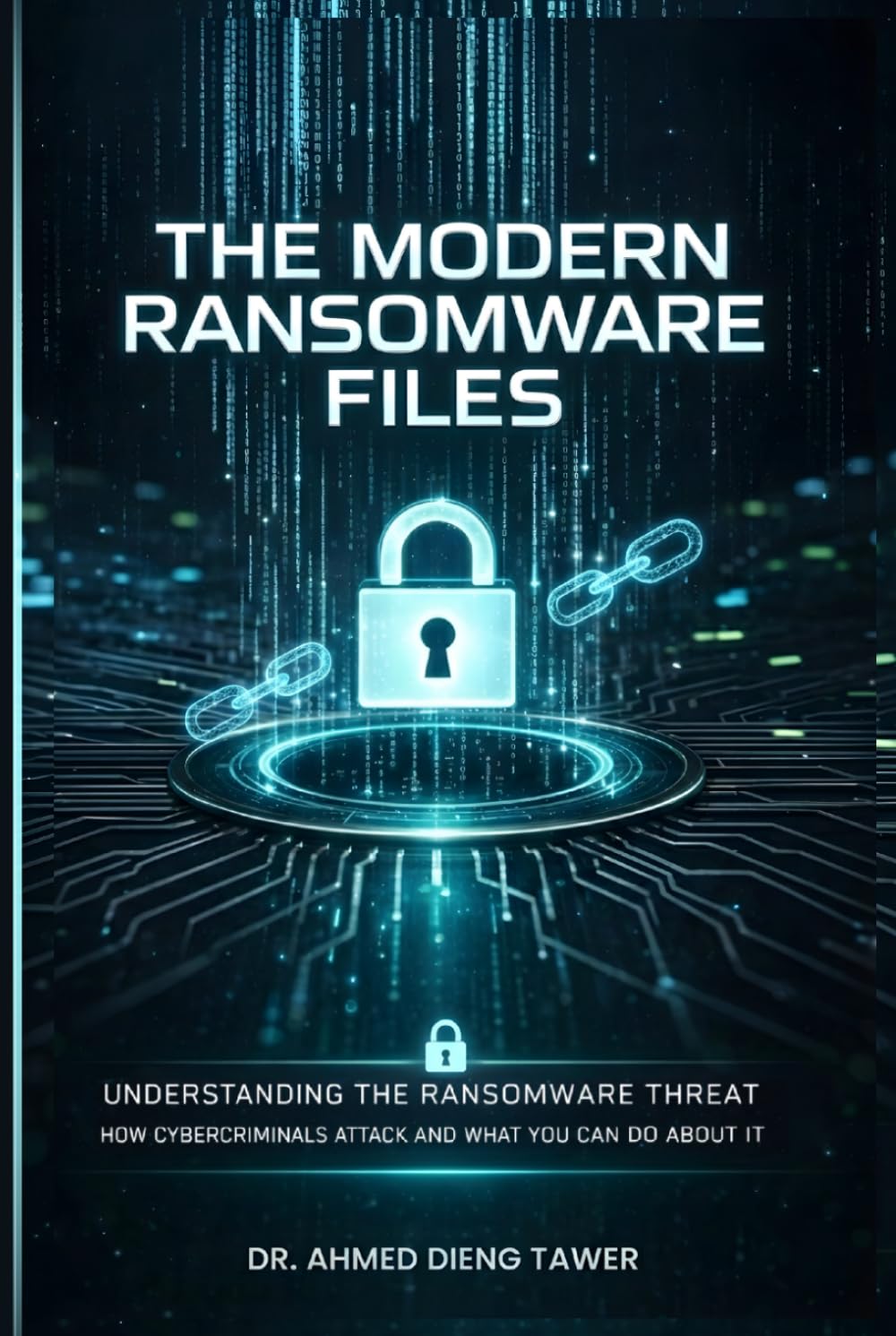 THE MODERN RANSOMWARE FILES: UNDERSTANDING THE RANSOMWARE THREAT How Cybercriminals Attack And What You Can Do About It