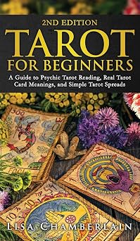 Tarot for Beginners A Guide to Psychic Tarot Reading, Real Tarot Card Meanings, and Simple Tarot Spreads