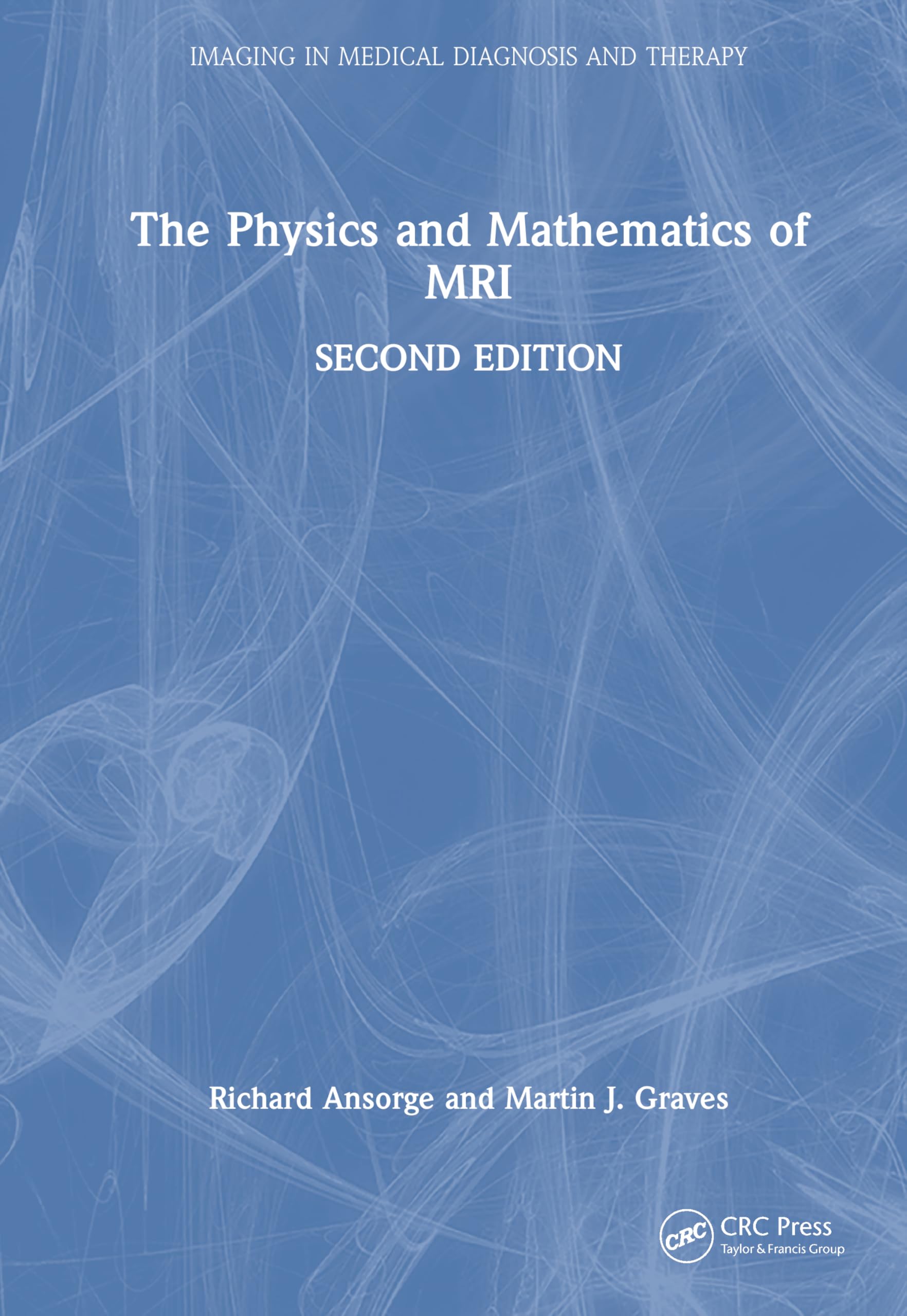 The Physics and Mathematics of MRI (Imaging in Medical Diagnosis and Therapy)