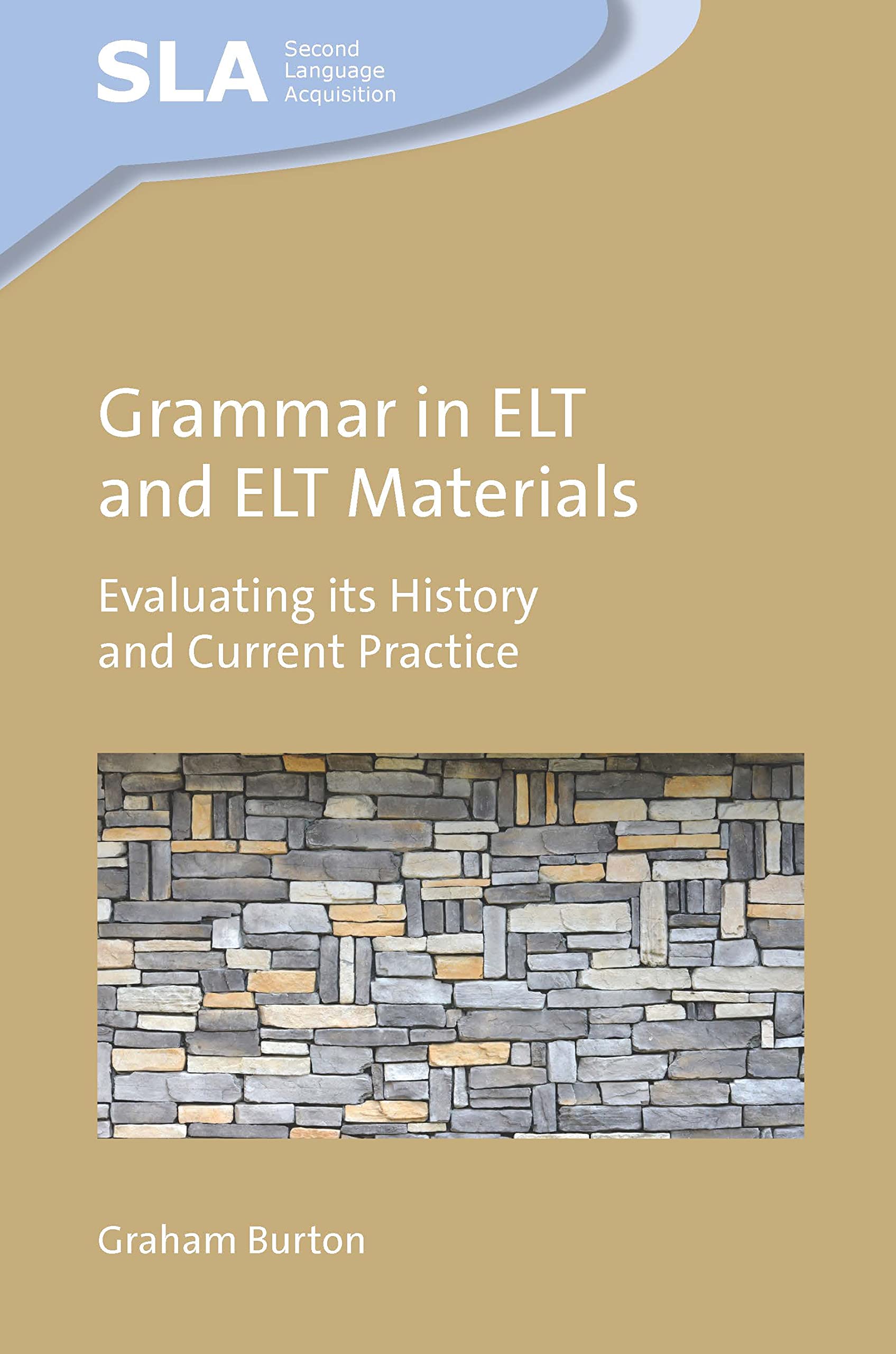 Grammar in ELT and ELT Materials: Evaluating its History and Current Practice: 164 (Second Language Acquisition)