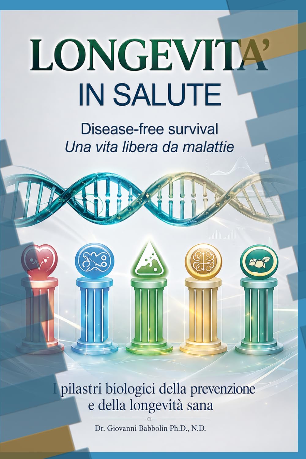 Longevità in Salute: Disease-Free Survival Il modello biologico per una vita libera da malattie