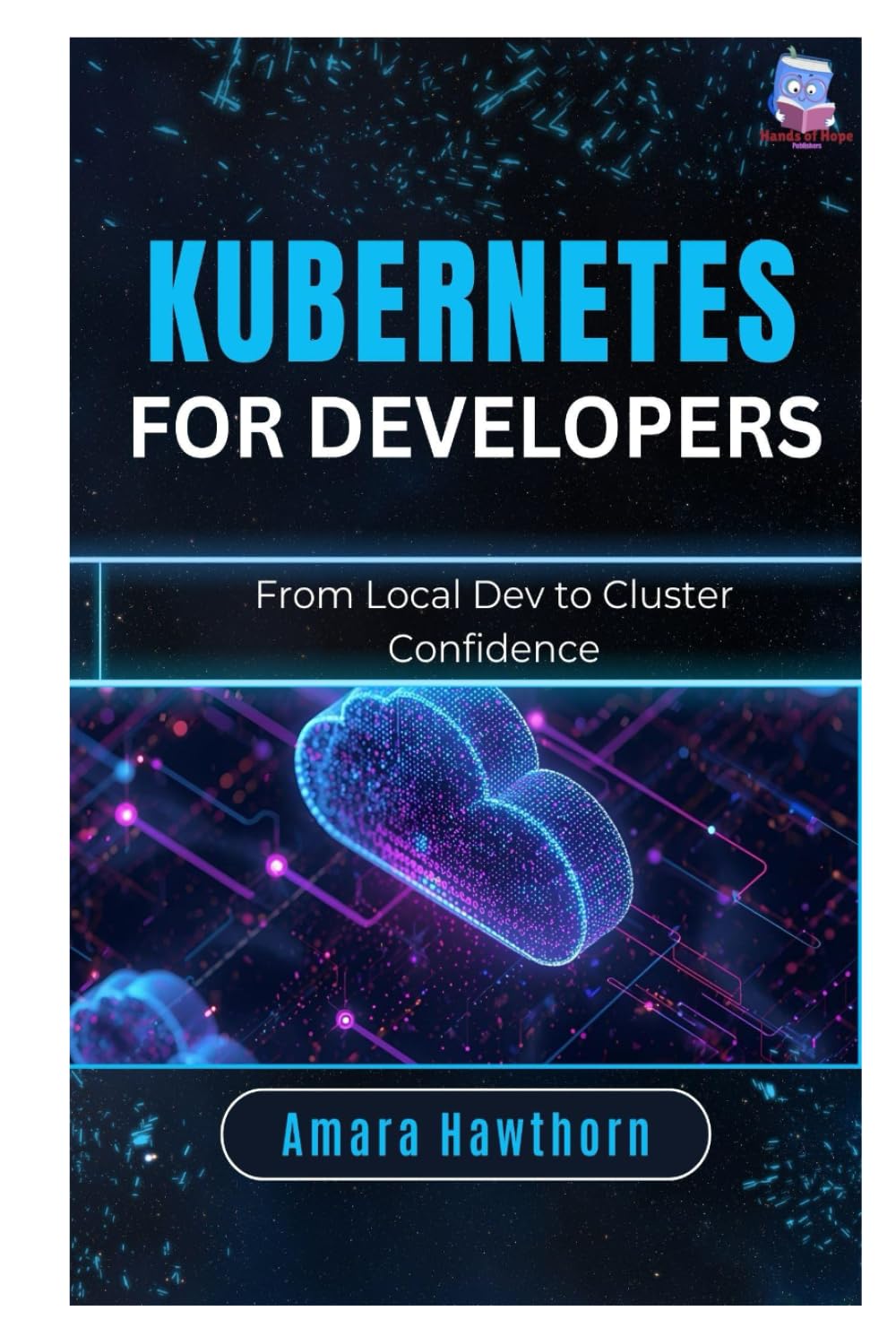 Kubernetes for Developers: From Local Dev to Cluster Confidence