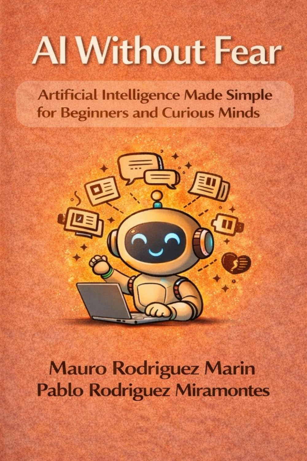 AI Without Fear: Artificial Intelligence Made Simple for Beginners and Curious Minds