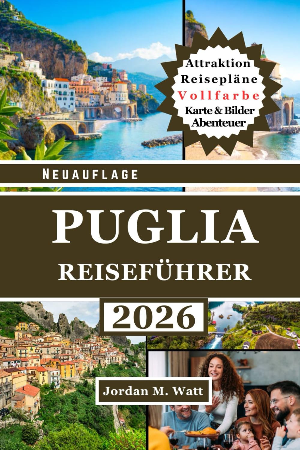 PUGLIA-REISEFÜHRER (VOLLFARBE): Der umfassende Reiseführer zur Erkundung Süditaliens – Historische Städte, Küstendörfer, Olivenhaine und authentische Küche & Kultur