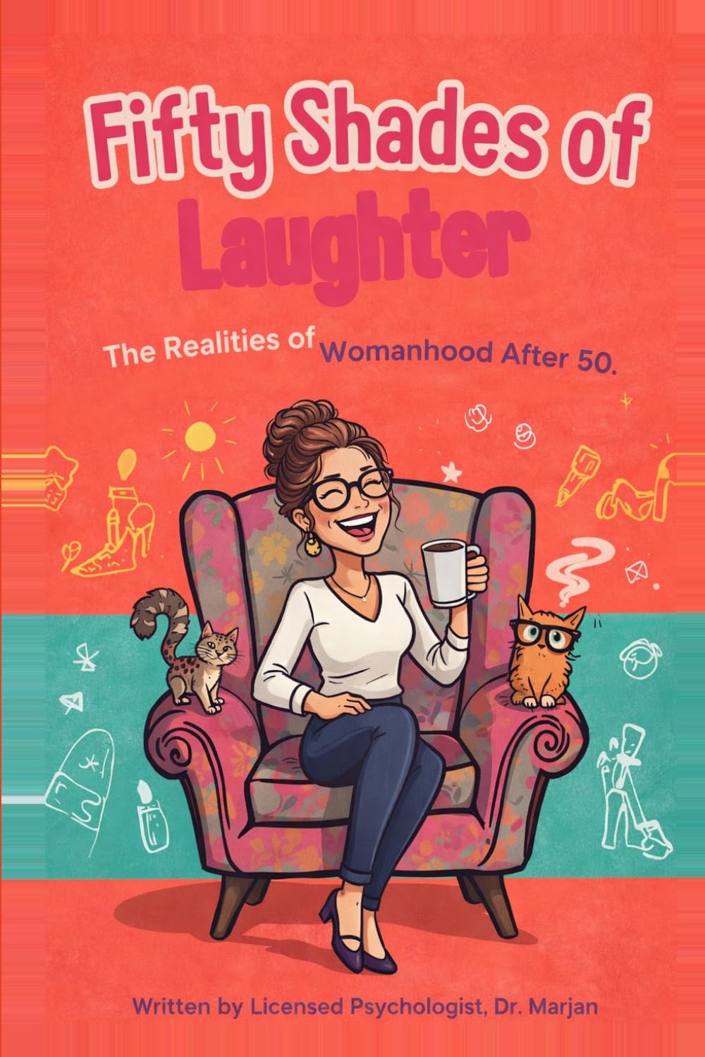 Fifty Shades of Laughter: The Realities of Womanhood and Menopause After 50-: How to Laugh, Leak, and Love Every Moment After Menopause
