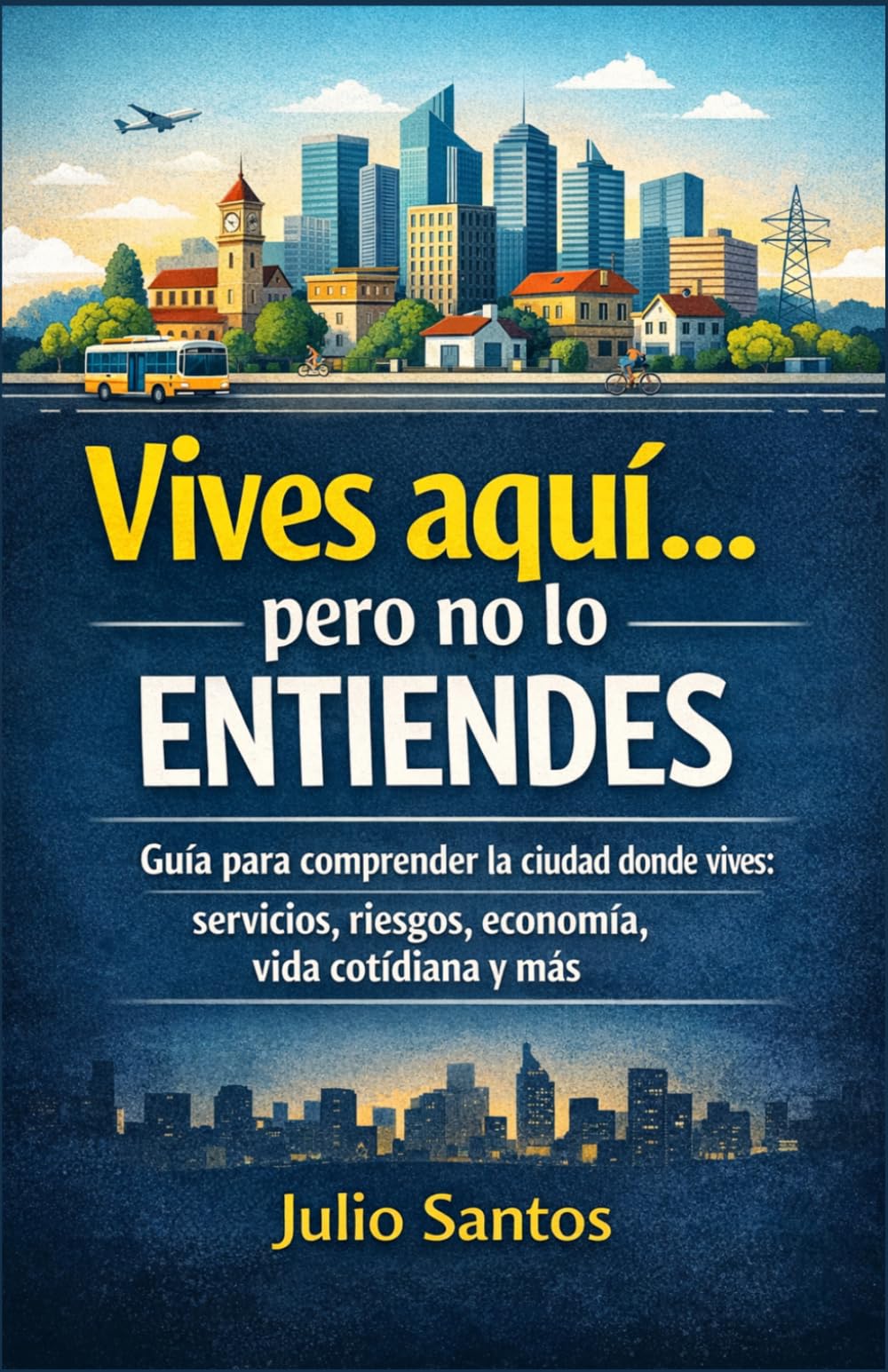 Vives aquí...pero no lo entiendes: Guía para comprender la ciudad donde vives