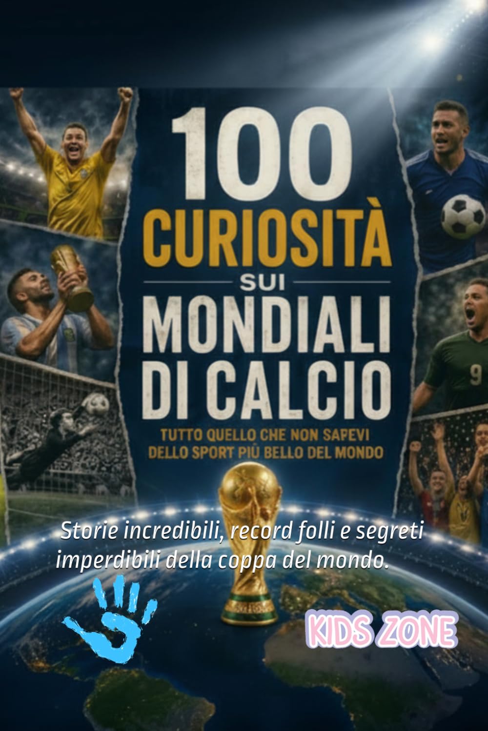 100 Curiosità sui mondiali di calcio: Storie incredibili, record folli e segreti imperdibili della coppa del mondo.