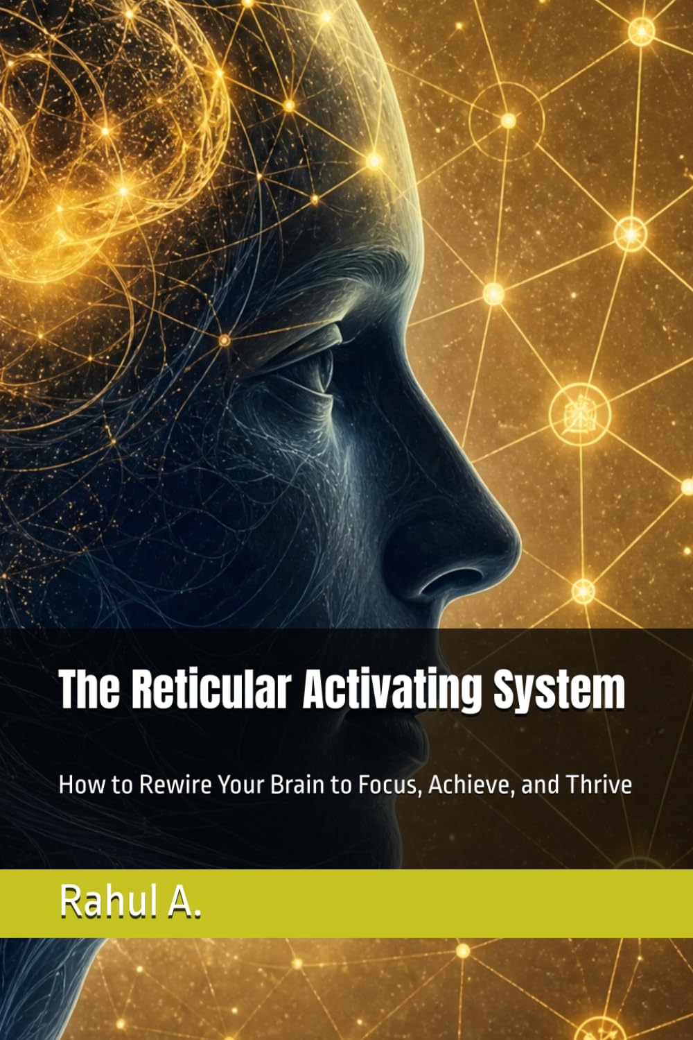The Reticular Activating System: How to Rewire Your Brain to Focus, Achieve, and Thrive