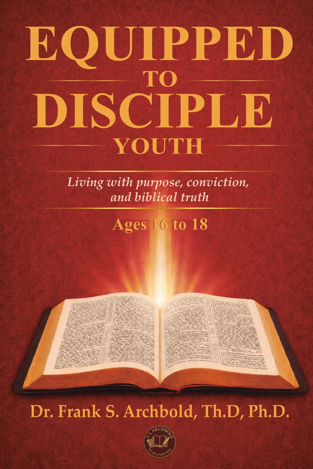 Equipped to Disciple Youth (16-18): Living with purpose, conviction, and biblical truth