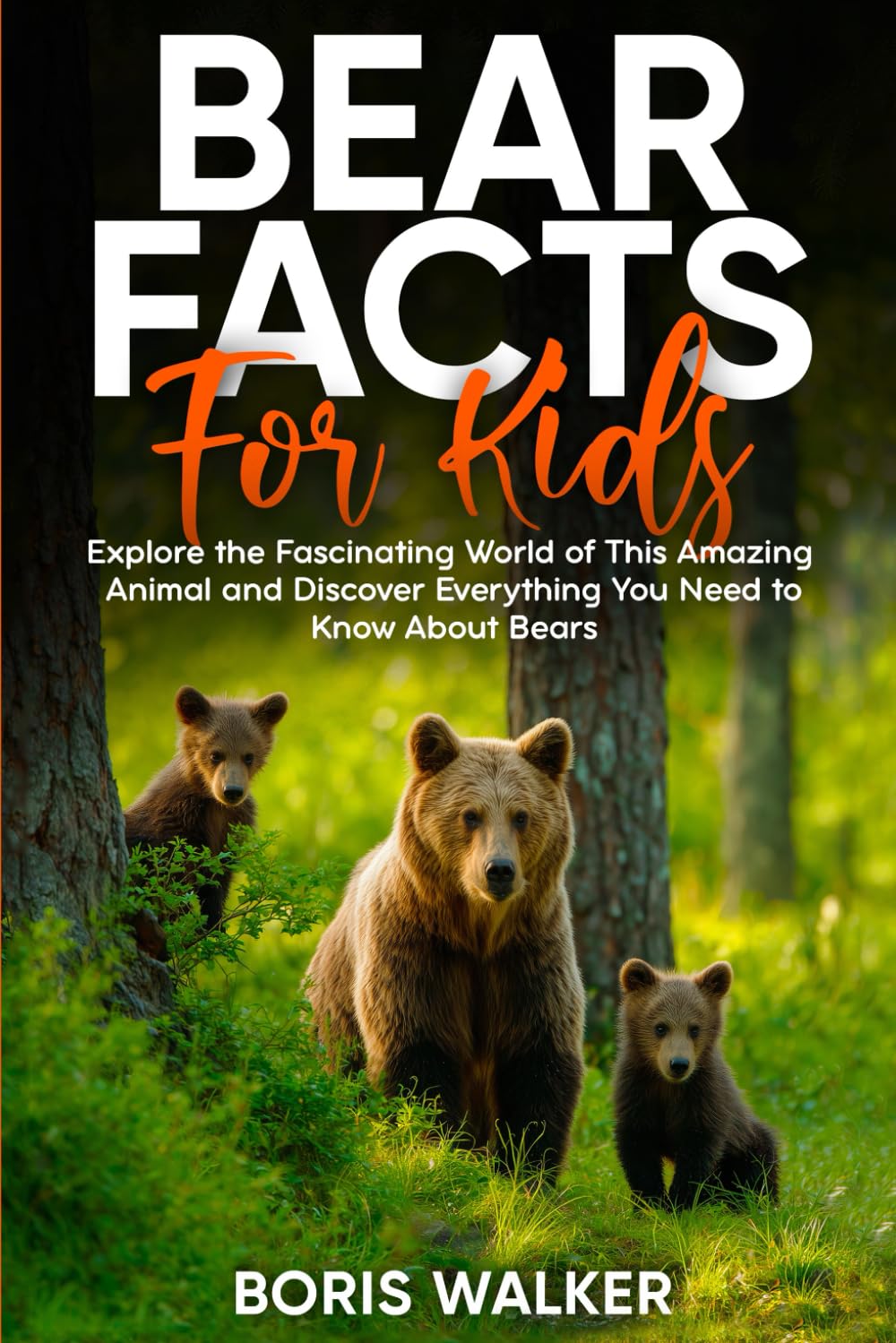 Bear Facts for Kids: Explore the Fascinating World of This Amazing Animal and Discover Everything You Need to Know About Bears (Fun Learning with Animal Friends)