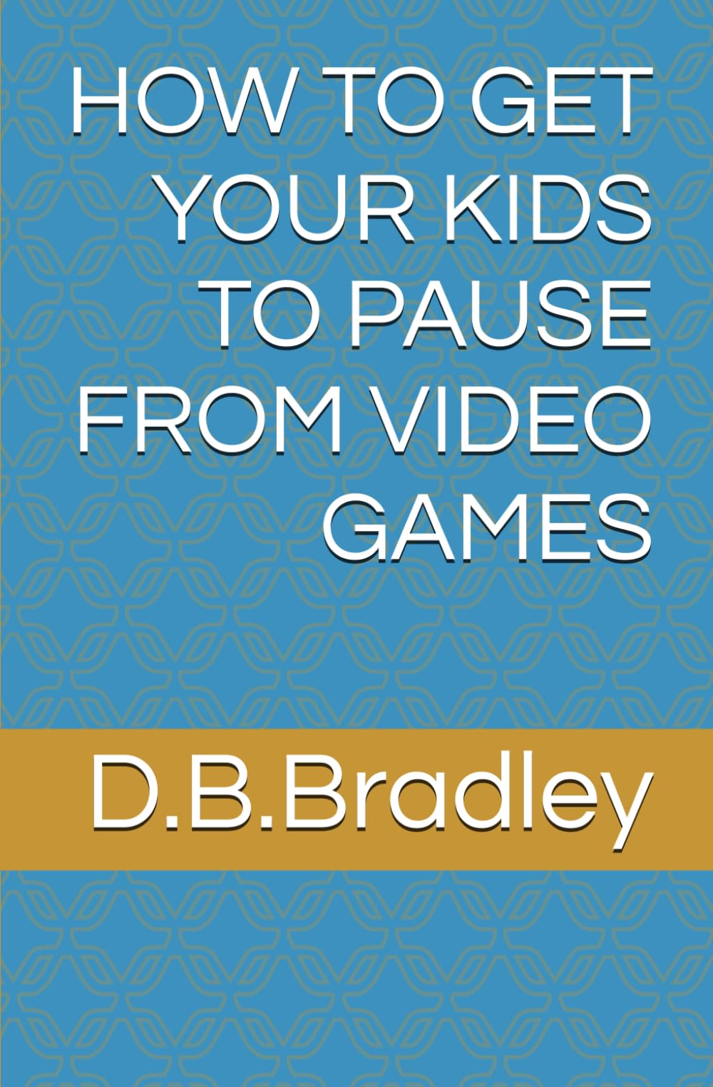 HOW TO GET YOUR KIDS TO PAUSE FROM VIDEO GAMES: ADDICTION