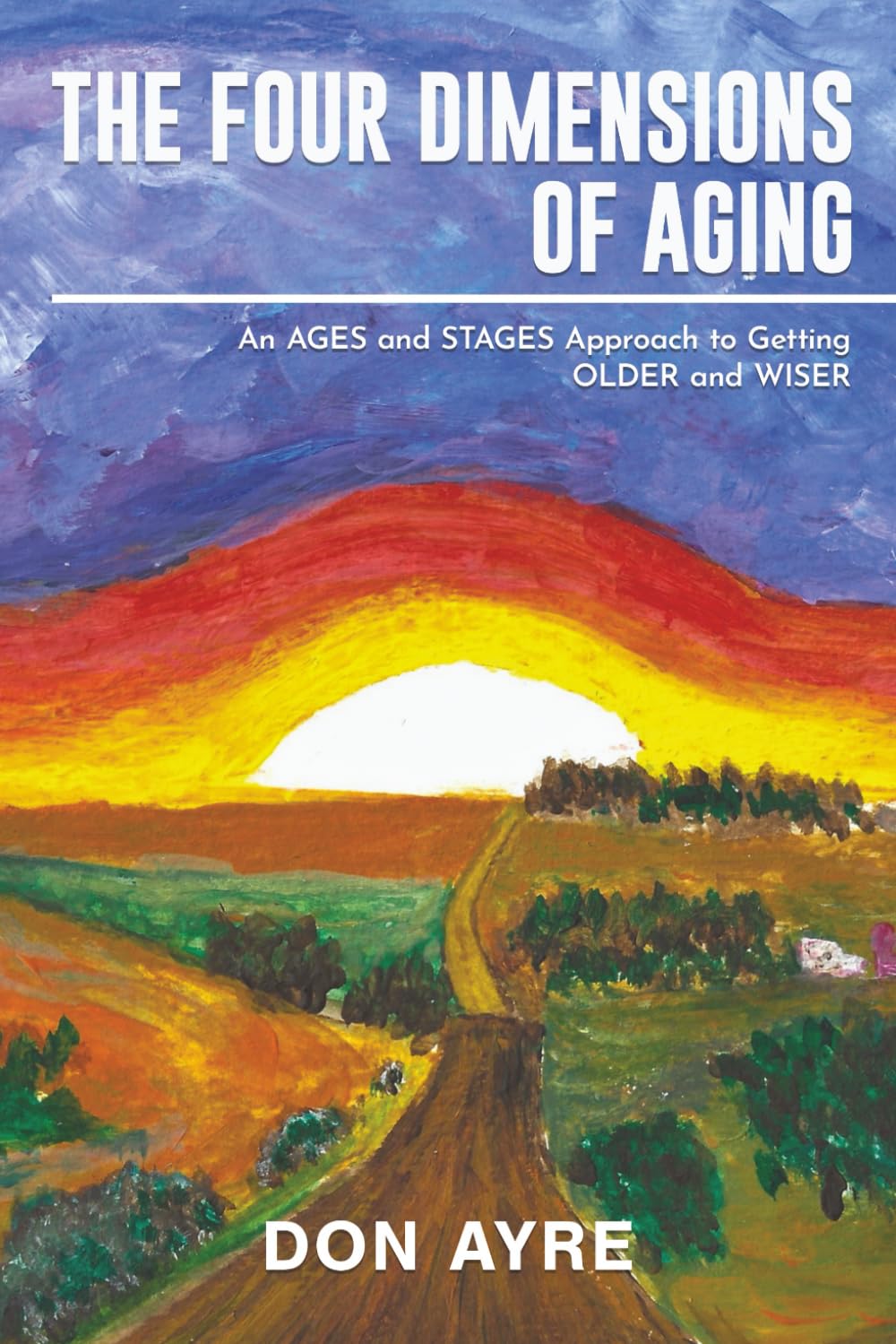 The Four Dimensions of Aging: An AGES and STAGES Approach to Getting Older and Wiser