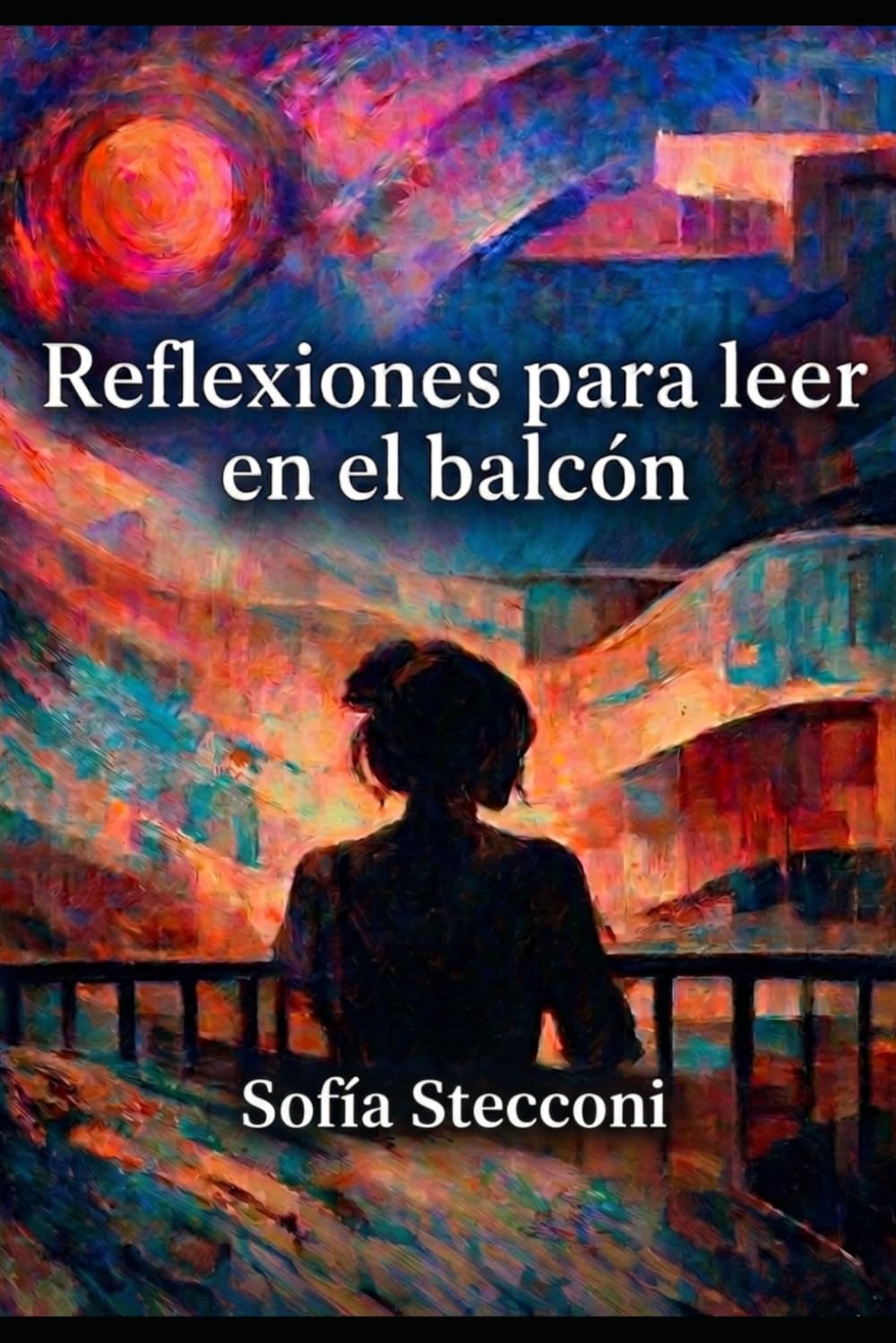 Reflexiones para leer en el balcón: Crónicas de una argentina que aprendió a ser nadie para volver a ser alguien
