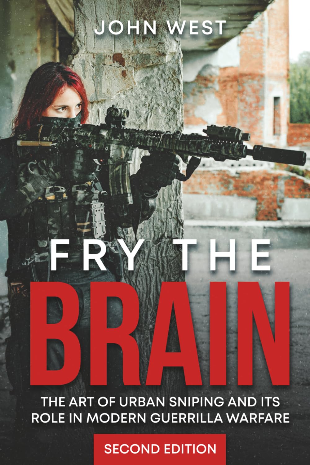 Fry the Brain: The Art of Urban Sniping and its Role in Modern Guerrilla Warfare      Paperback – August 8, 2025