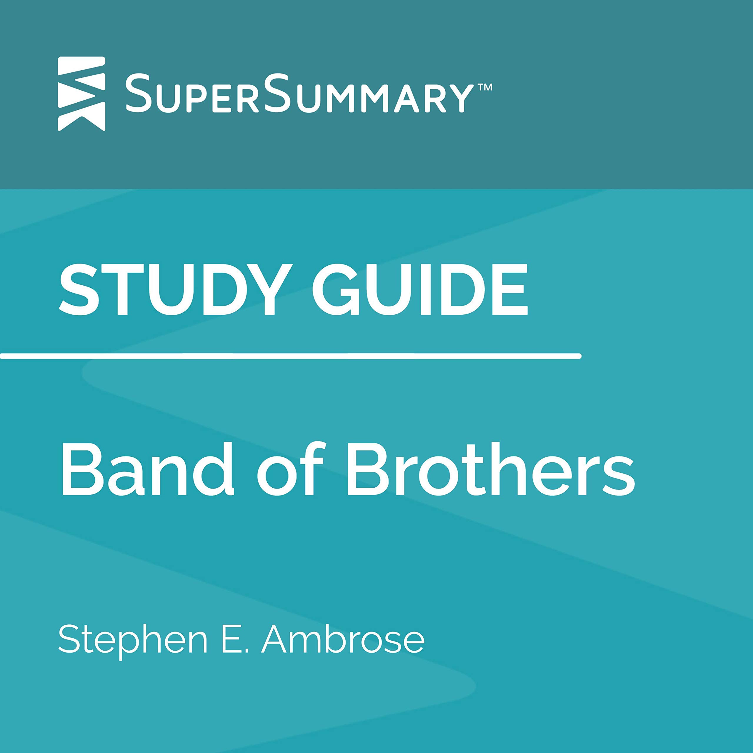 Study Guide: Band of Brothers by Stephen E. Ambrose