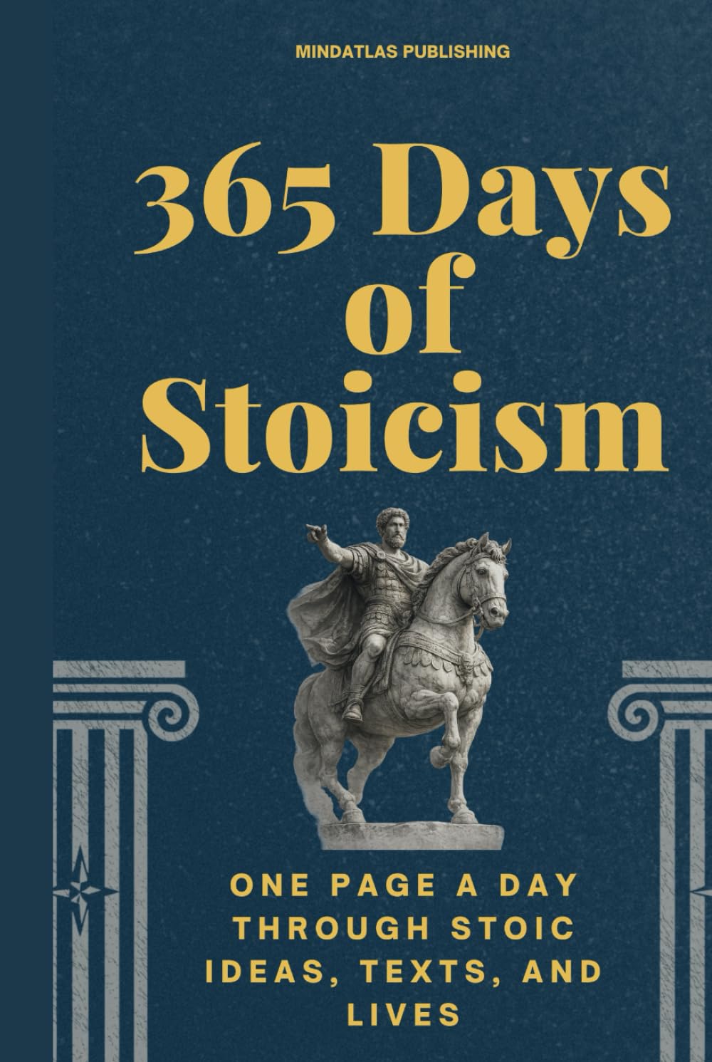 365 Days of Stoicism: One Page a Day Through Stoic Ideas, Texts, and Lives (365 Days Microlearning Series - Philosophy, Mythology & Ancient Worlds)