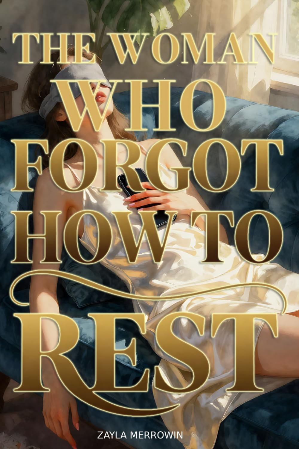 The Woman Who Forgot How to Rest: Rewiring Your Brain from Stress, Digital Burnout, and the Endless Scroll to Reclaim Your Peace