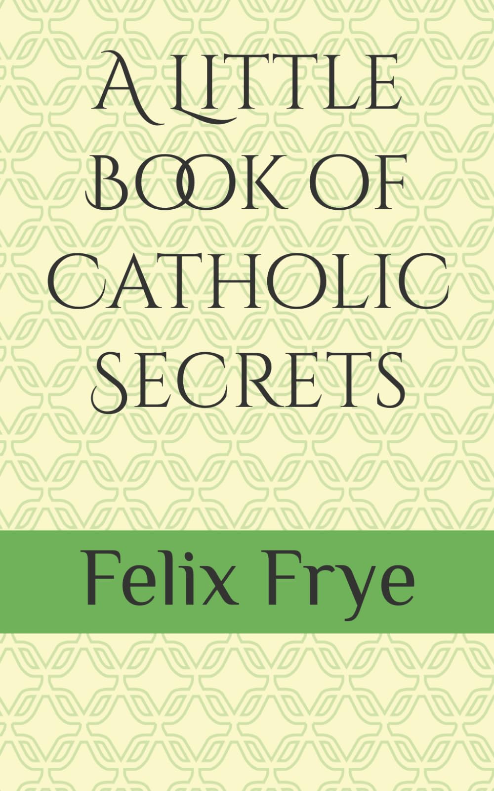 A Little Book of Catholic Secrets