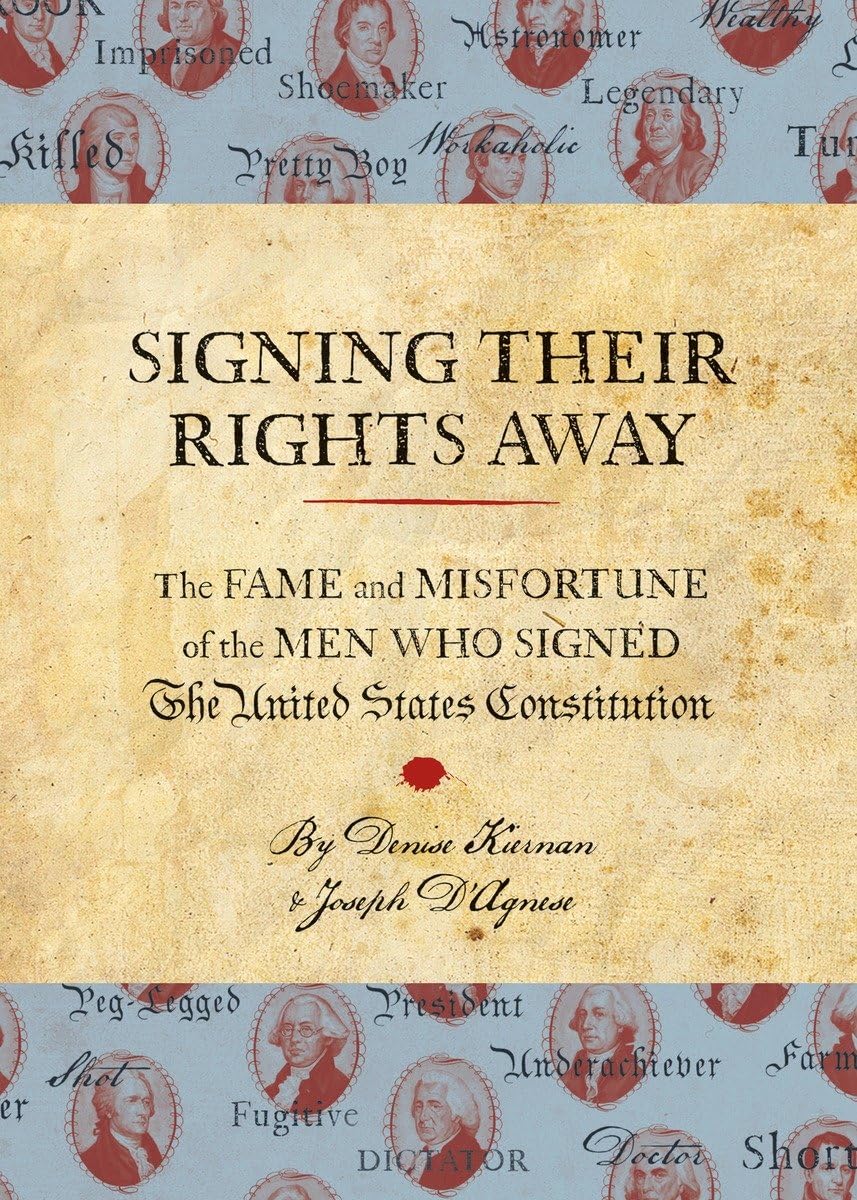 Signing Their Rights Away: The Fame and Misfortune of the Men Who Signed the United States Constitution
