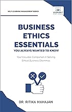 Business Ethics Essentials You Always Wanted To Know (Self-Learning Management Series)
