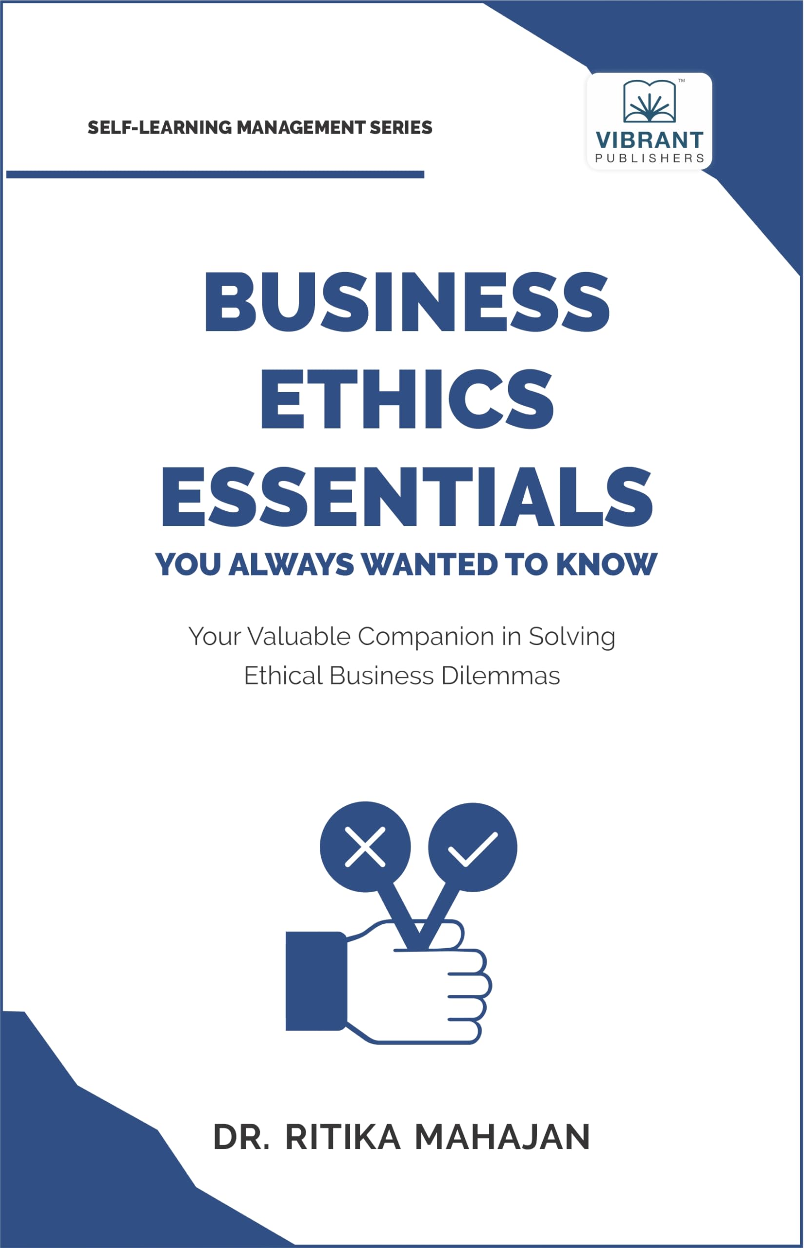 Business Ethics Essentials You Always Wanted To Know: Master Ethical Frameworks, Corporate Governance, Ethical Leadership, CSR, and Business Sustainability (Self-Learning Management Series)