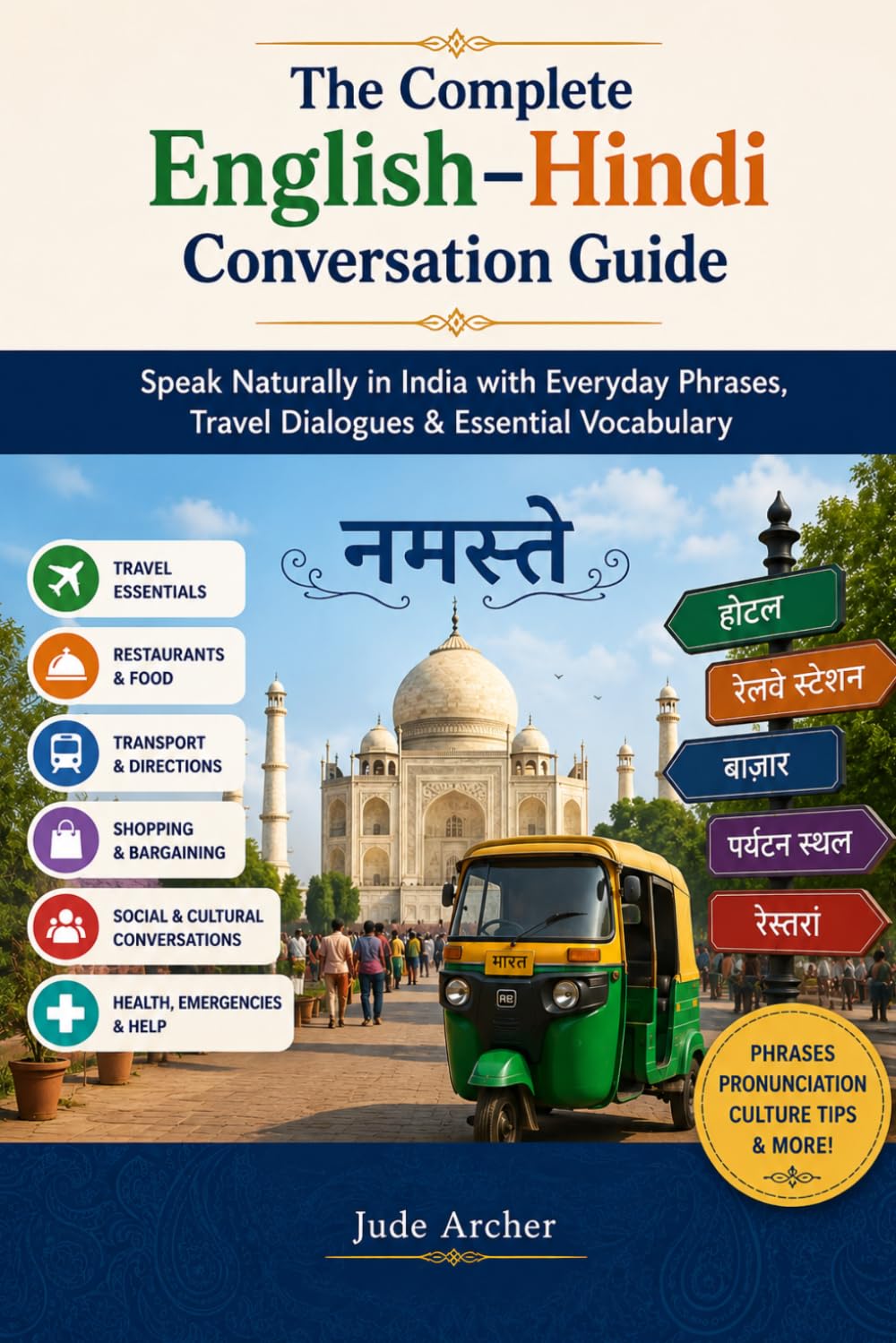 The Complete English–Hindi Conversation Guide: Speak Naturally in India with Everyday Phrases, Travel Dialogues & Essential Vocabulary