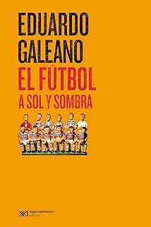El fútbol a sol y sombra: 27 (Biblioteca Eduardo Galeano)