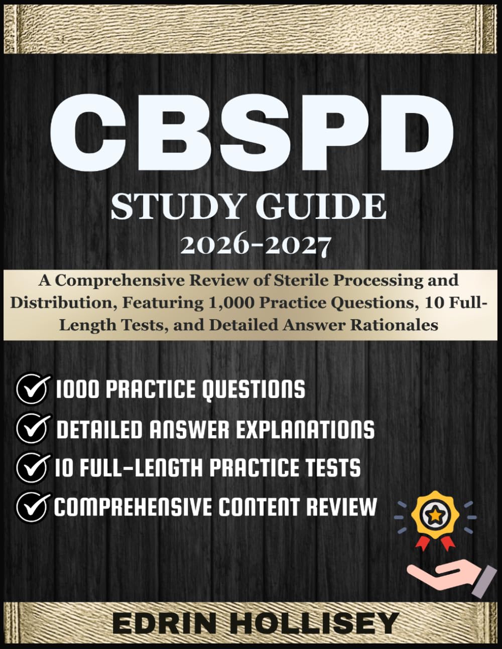 CBSPD STUDY GUIDE 2026-2027: A Comprehensive Review of Sterile Processing and Distribution, Featuring 1,000 Practice Questions, 10 Full-Length Tests, and Detailed Answer Rationales