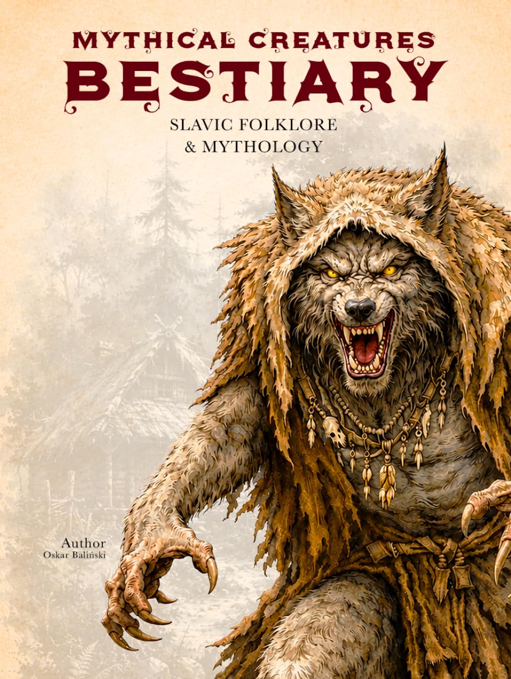 Mythical Creatures Bestiary: Slavic Folklore & Mythology: Illustrated Encyclopedia of Forgotten Ancient Beings, Spirits and Monsters of Eastern Europe (Legendary Creatures)