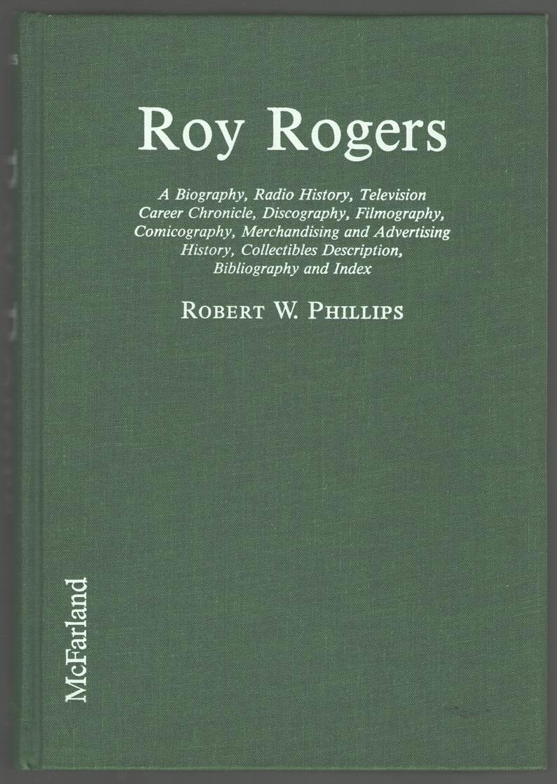 Roy Rogers: A Biography, Radio History, Television Career Chronicle, Discography, Filmography, Comicography, Merchandising and Advertising History,