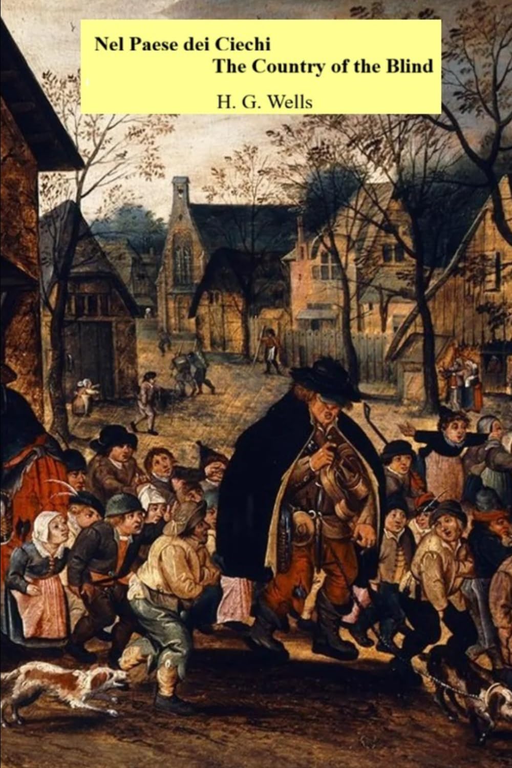 Nel Paese dei Ciechi / The Country of the Blind: Doppio testo, in italiano e inglese, con testo a fronte nella versione cartacea, e due brevi racconti bonus.