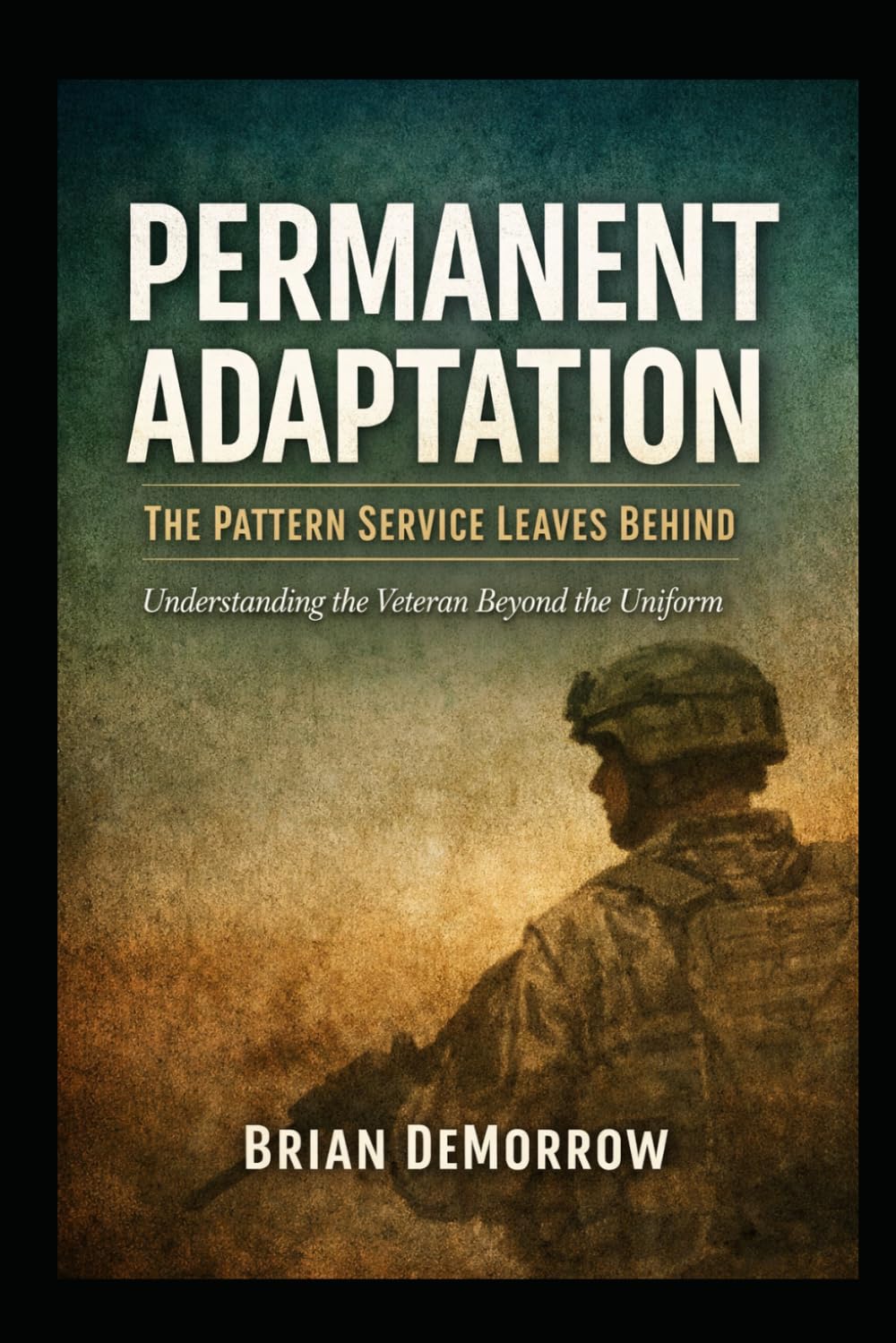Permanent Adaptation: The Pattern Service Leaves Behind: Understanding the Veteran Beyond the Uniform