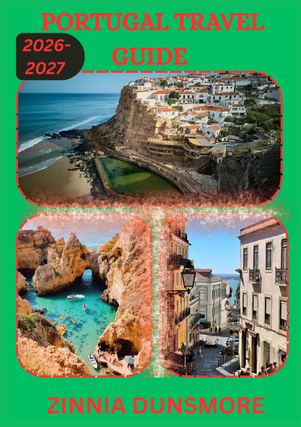 PORTUGAL TRAVEL GUIDE 2026/2027: Discover Top Attractions, Rich Culture, Historic Cities, Desert Adventures, and Hidden Gems Across Portugal, ... Travel Tips, and Must-See Destinations