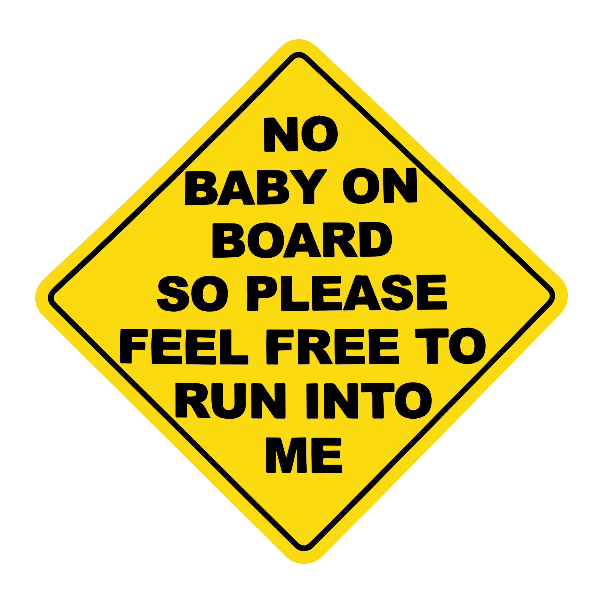 WSQ No Baby On Board So Please Feel Free To Run Into Me Funny Vinyl Decal Sticker Premium Quality Multiple Colors For Car Bumper Truck Van SUV Window Wall Boat Cup Tumblers Laptop or Any Smooth Surface Size 5 Inches