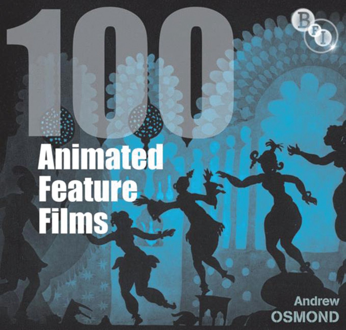 Buy 100 Animated Feature Films (BFI Screen Guides) — BookShops.in
