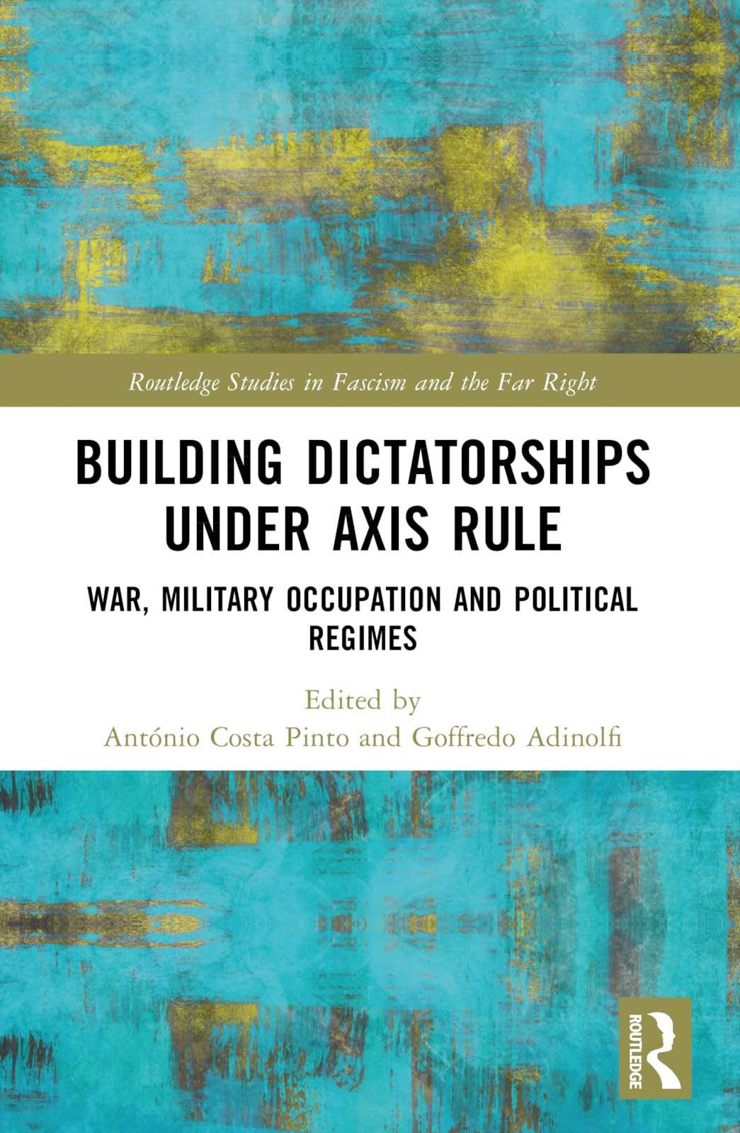 Building Dictatorships under Axis Rule: War, Military Occupation and Political Regimes (Routledge Studies in Fascism and the Far Right)