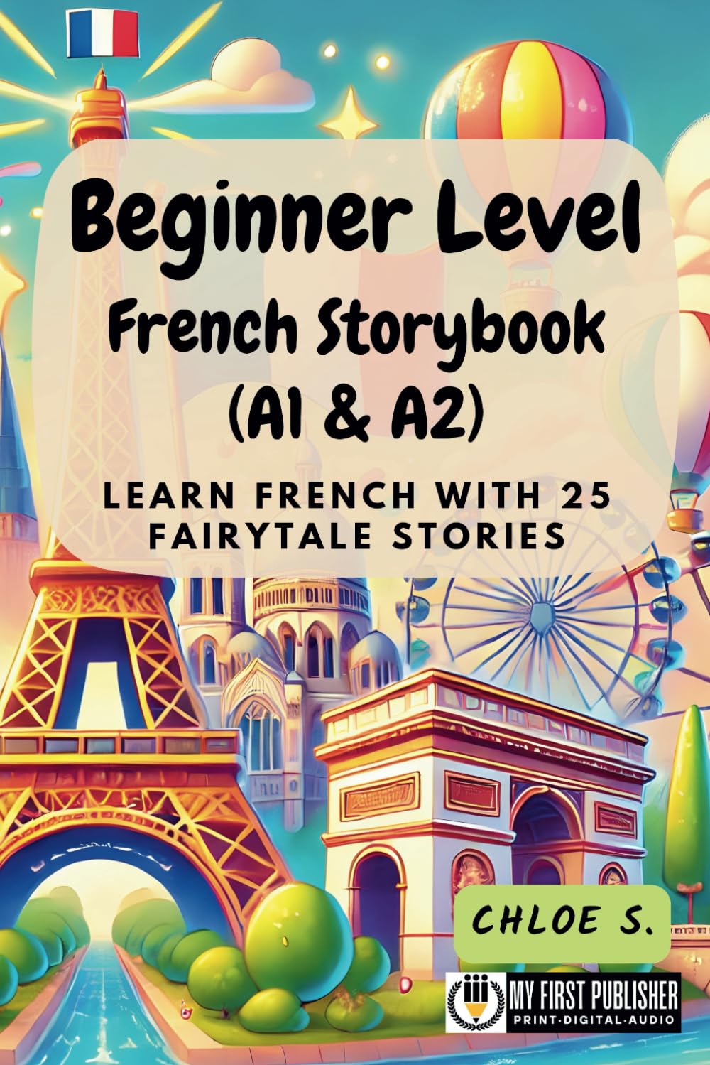 Beginner Level French Storybook (A1 & A2): Learn French with 25 Fairytale Stories (Learning French with Ease)