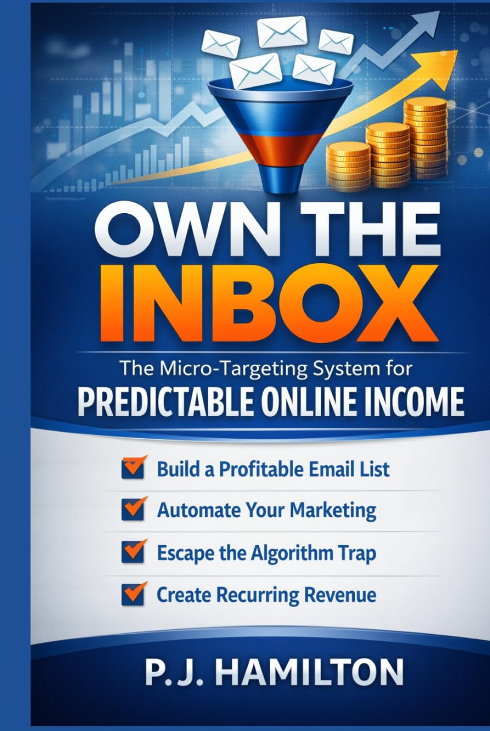 Own the Inbox: The Micro-Targeting System for Predictable Online Income: How to Escape the Algorithm, Capture High-Intent Leads, and Build Recurring Revenue