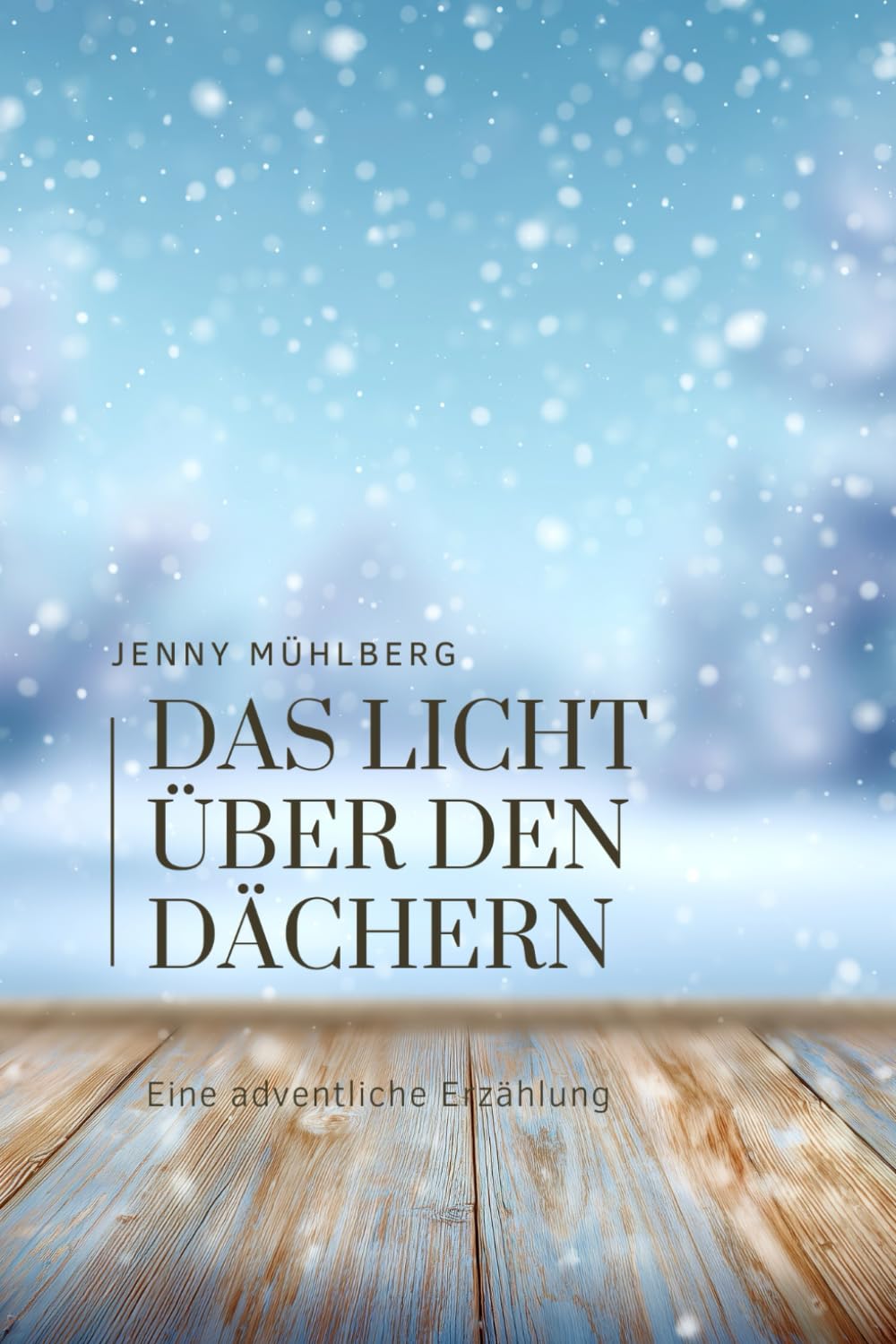 Das Licht über den Dächern: Eine adventliche Erzählung