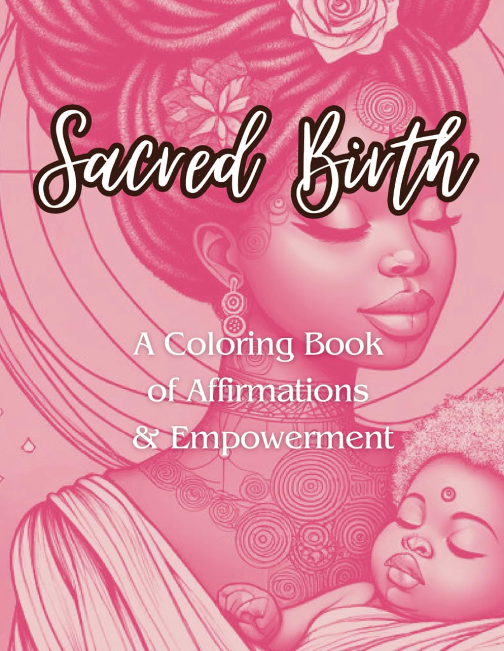 Sacred Birth: A Coloring Book Of Affirmations and Empowerment