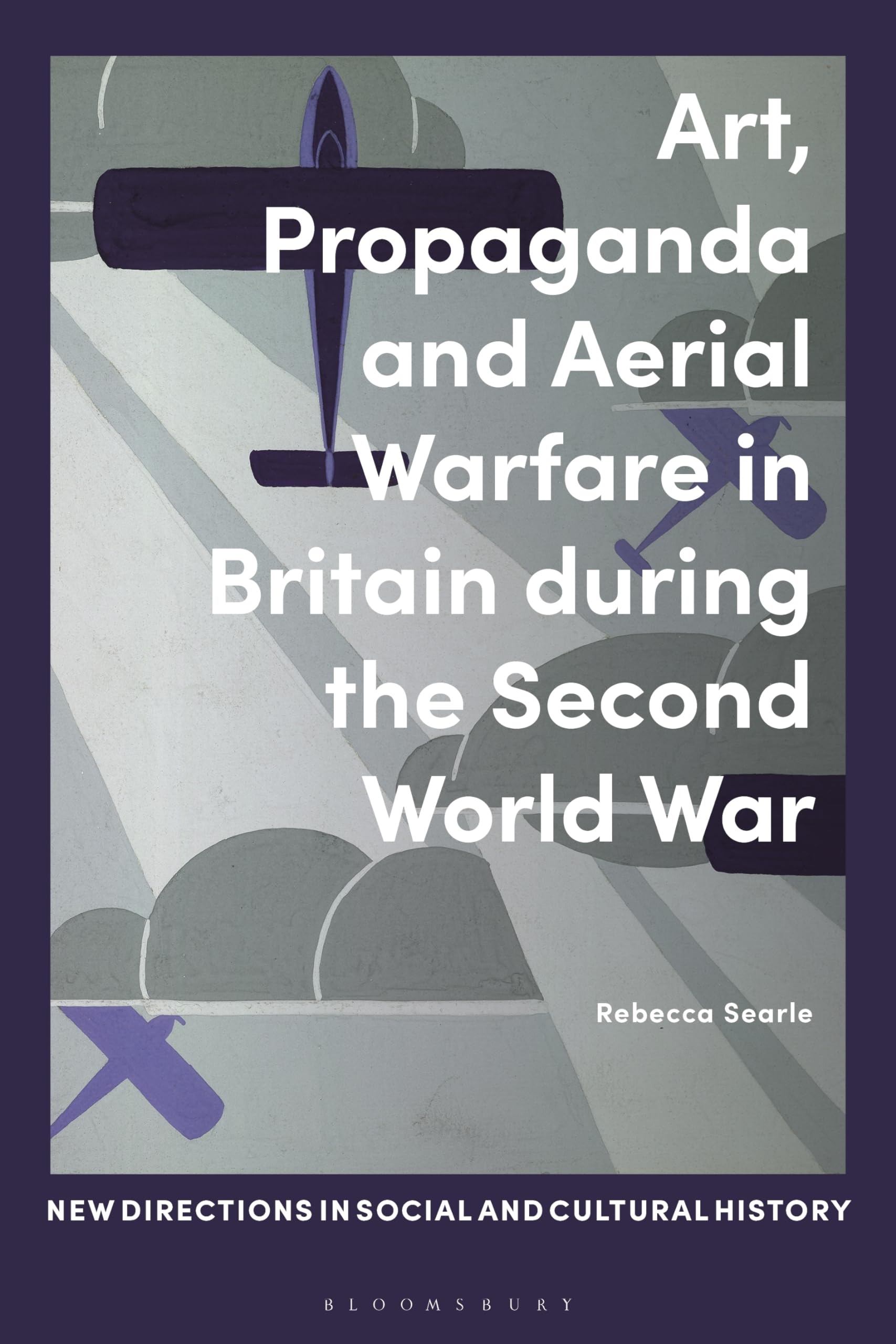Art, Propaganda and Aerial Warfare in Britain during the Seco... - 9781350199125