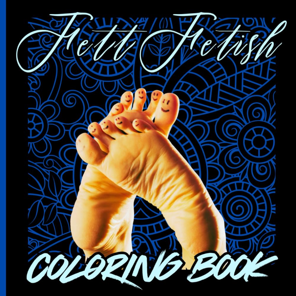 Feet Fetish Coloring Book: Coloring book with Pictures of Feet, Funny Phrases, Mandala,One Sided Coloring Book ,Alkohol Markers Coloring Book, ... for Feet Lovers,62 Pages, Soft Matte Cover