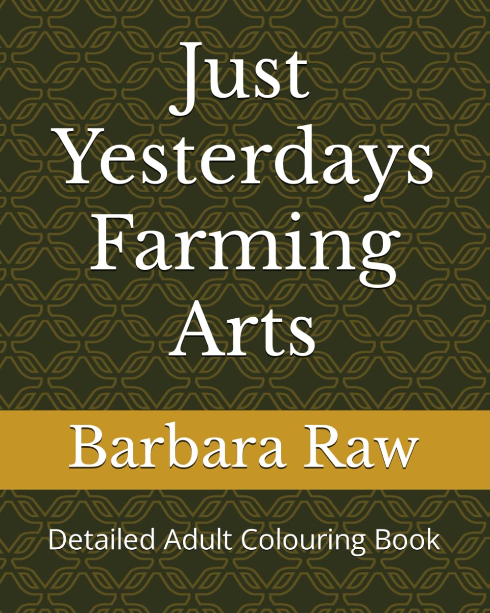 Just Yesterdays Farming Arts: Detailed Adult Colouring Book (JUST Adult Colouring Books Series)