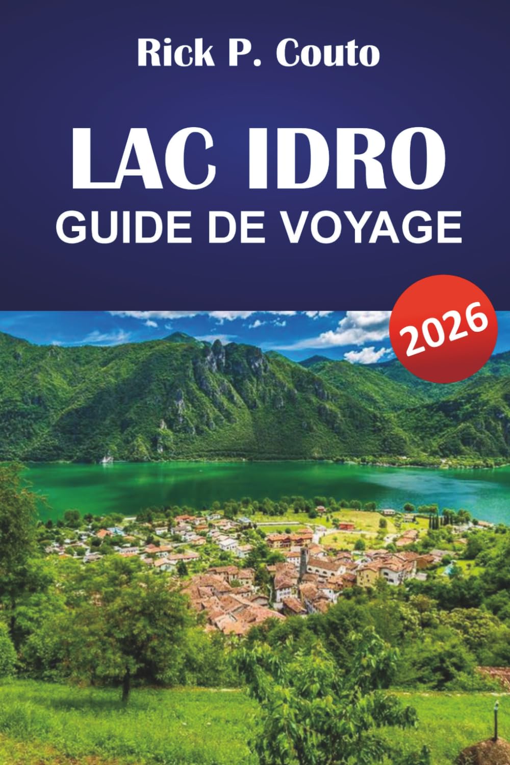 LAC IDRO GUIDE DE VOYAGE 2026: Explorez des sentiers pittoresques, la culture locale, des aventures en plein air et des expériences authentiques au bord du lac en Lombardie