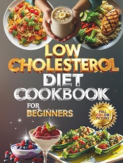Low Cholesterol Diet Cookbook for Beginners :: 95 Recipes with Nutrition Insights, Helpful Tables, and Heart-Healthy Tips (Full Color Edition)