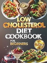 Low Cholesterol Diet Cookbook for Beginners :: 95 Recipes with Nutrition Insights, Helpful Tables, and Heart-Healthy Tips (Full Color Edition)