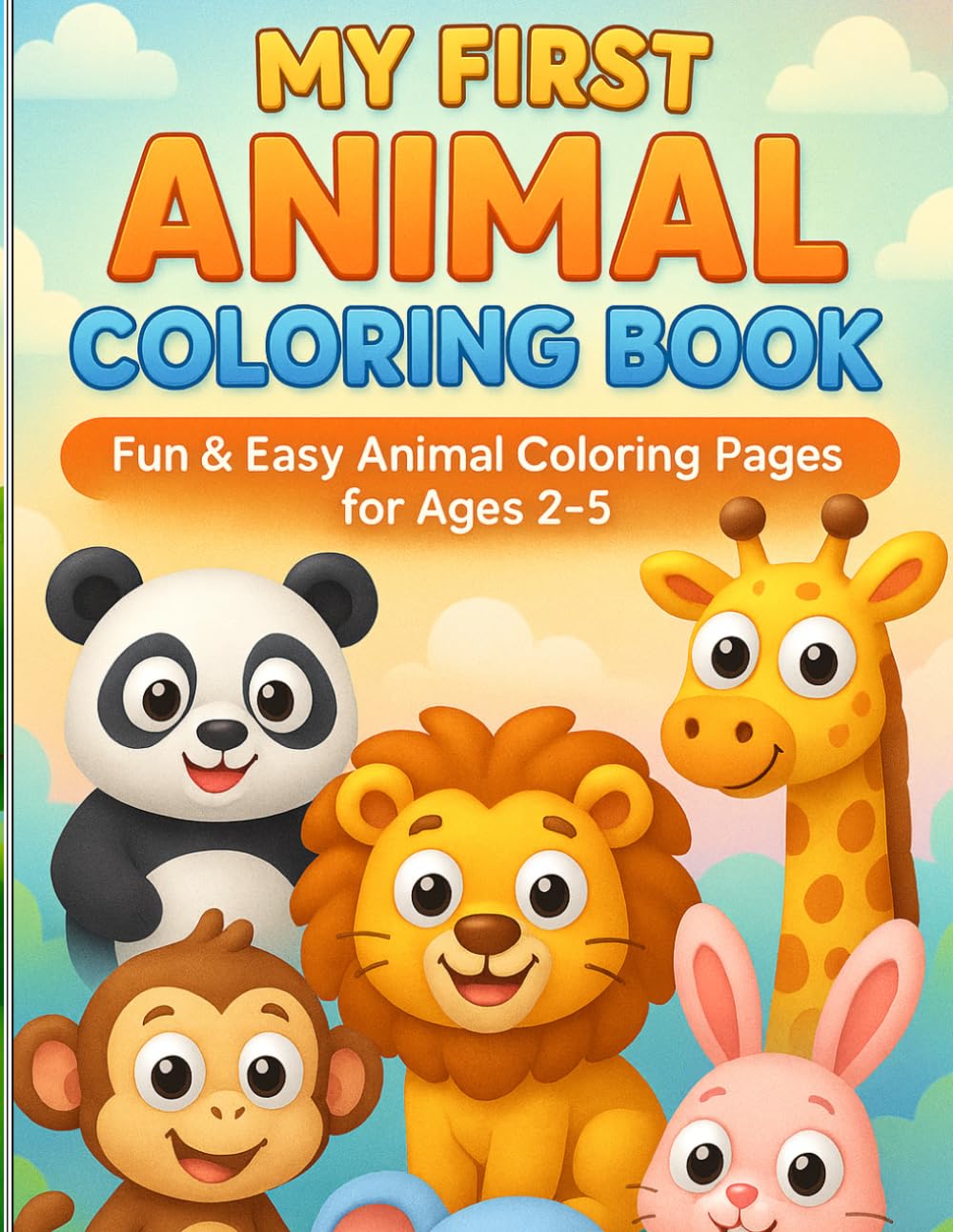 MY FIRST ANIMAL COLORING BOOK: Fun & Easy Animal Coloring Pages for Ages 2-5 (Happy Kids Coloring Series)